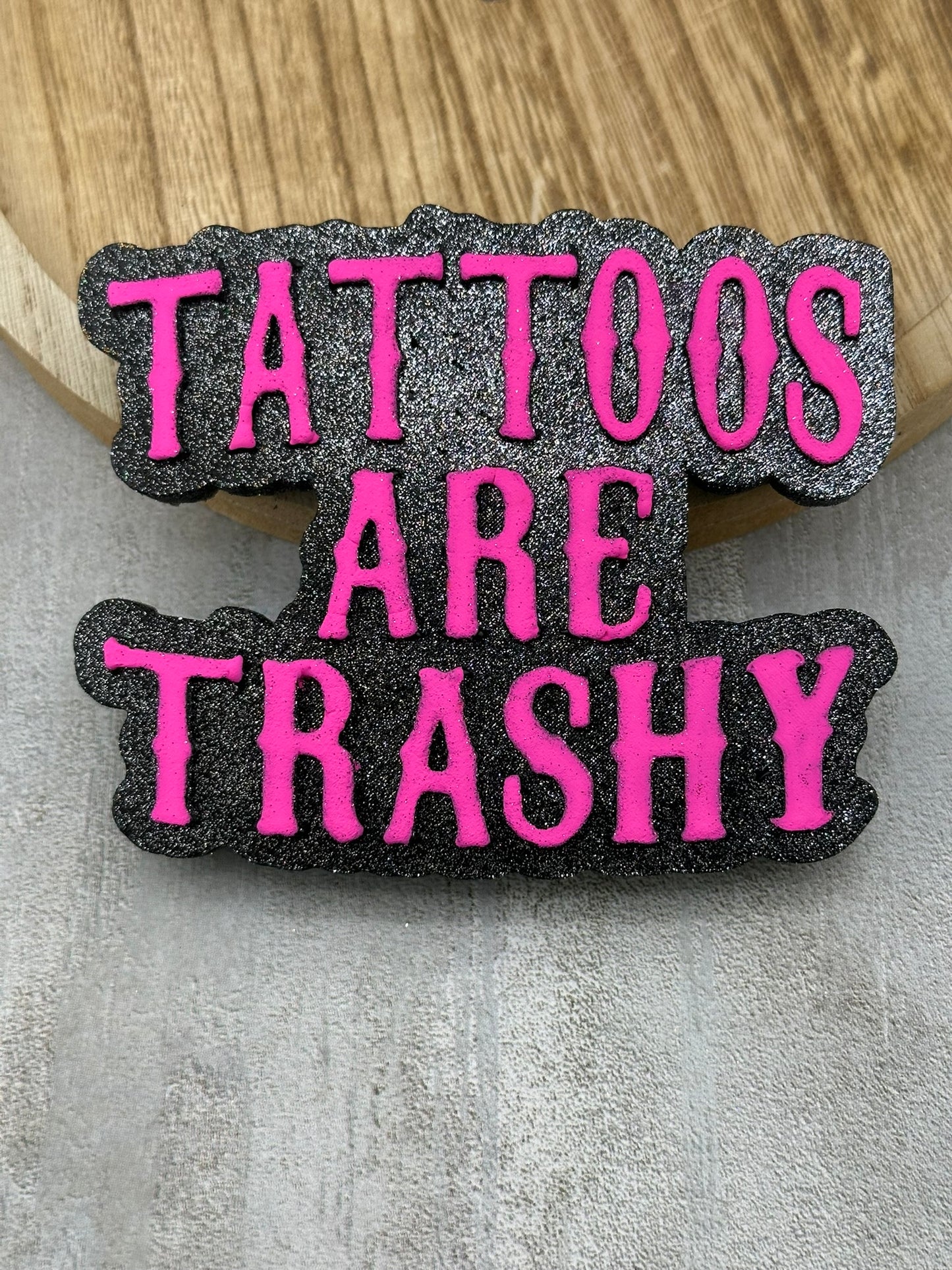 Tattoos Are Trashy Freshie
