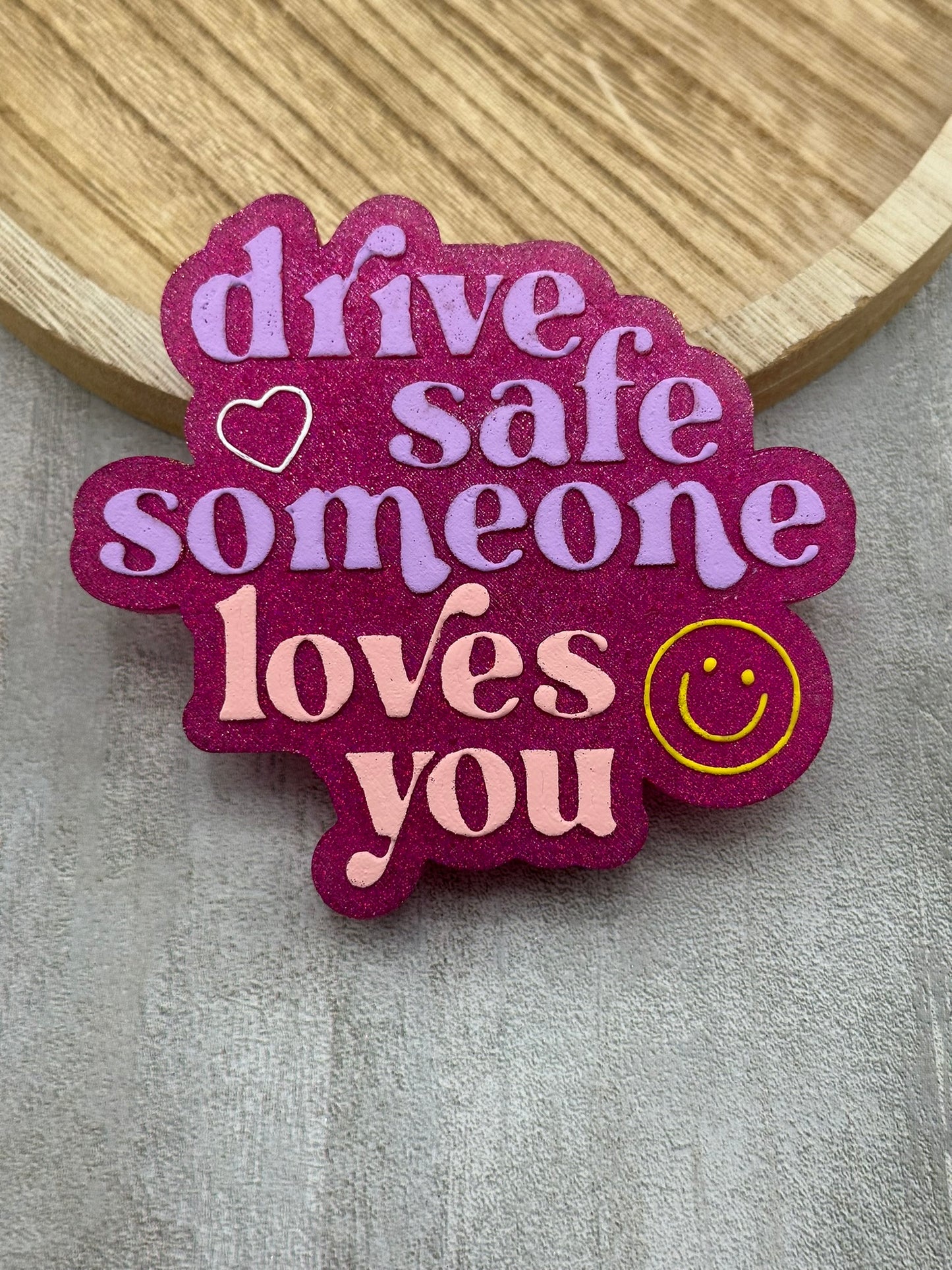 Drive Safe Someone Loves You Freshie