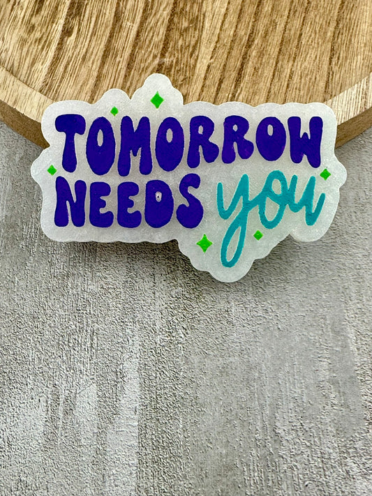 Tomorrow Needs You Freshie