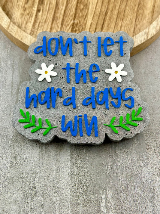 Don't Let The Hard Days Win Freshie