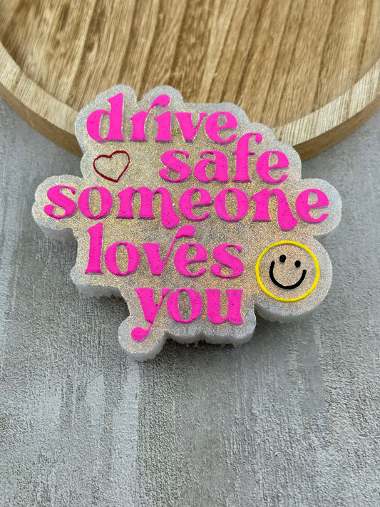 Drive Safe Someone Loves You Freshie