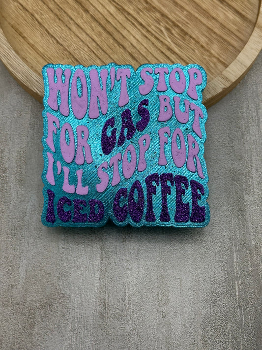 Won't Stop For Gas But I'll Stop For Iced Coffee Freshie