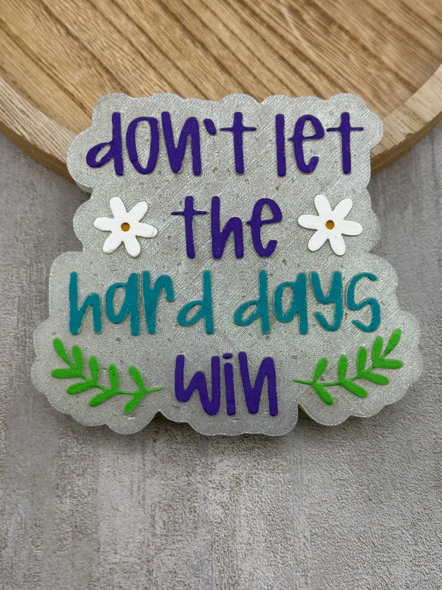 Don't Let The Hard Days Win Freshie