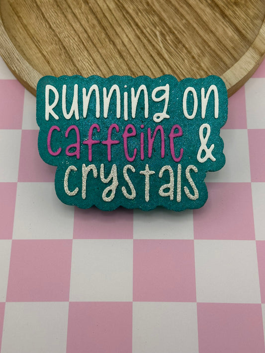 Running On Caffeine & Crystals Freshie