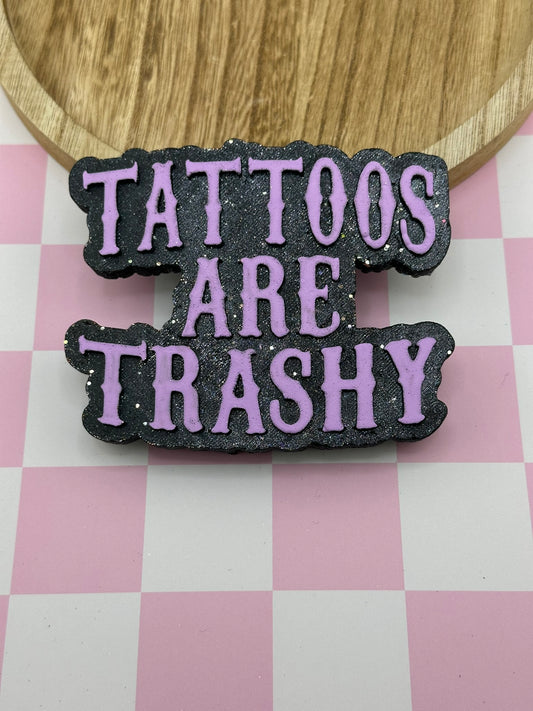 Tattoos Are Trashy Freshie