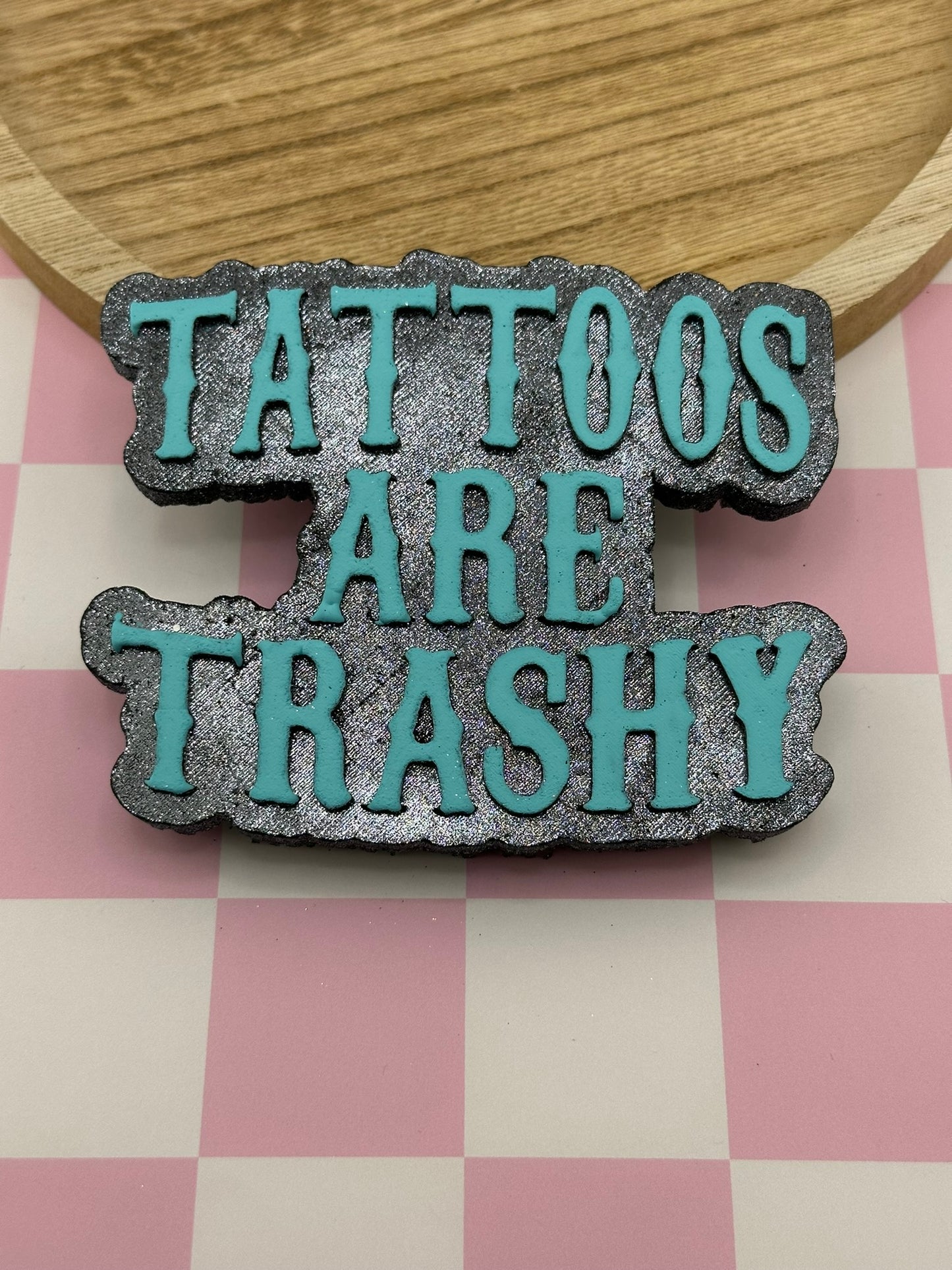 Tattoos Are Trashy Freshie