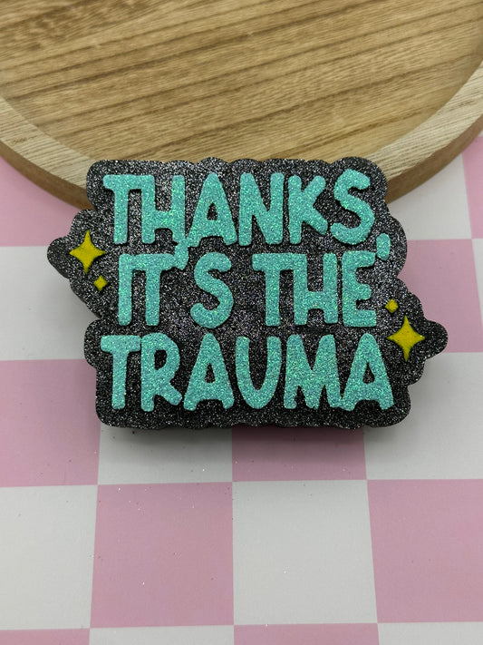 Thanks, It's The Trauma Freshie