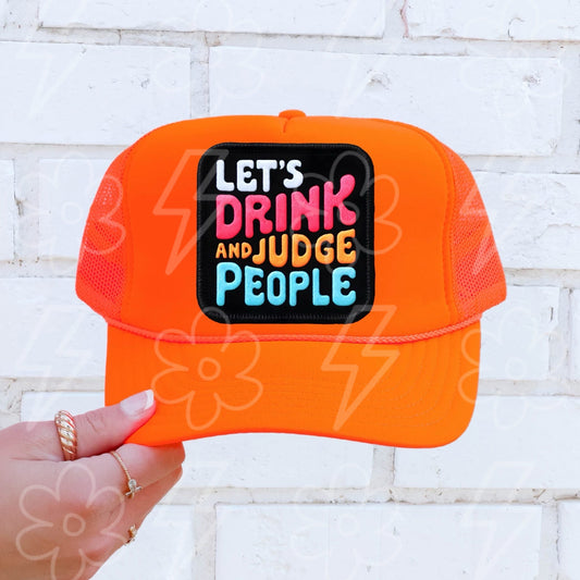Let's Drink And Judge People Trucker Hat