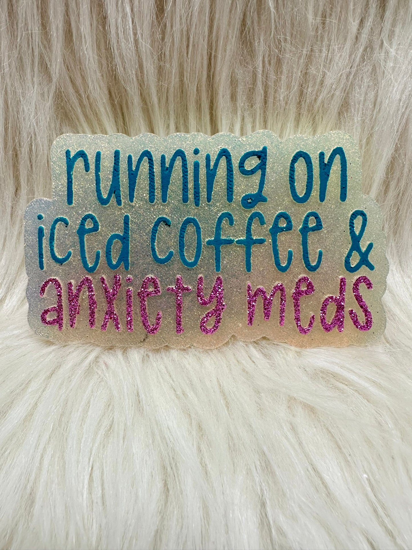 Running On Iced Coffee & Anxiety Meds Freshie